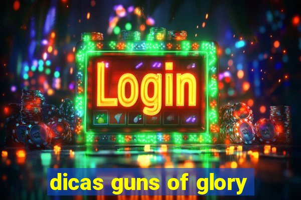 dicas guns of glory